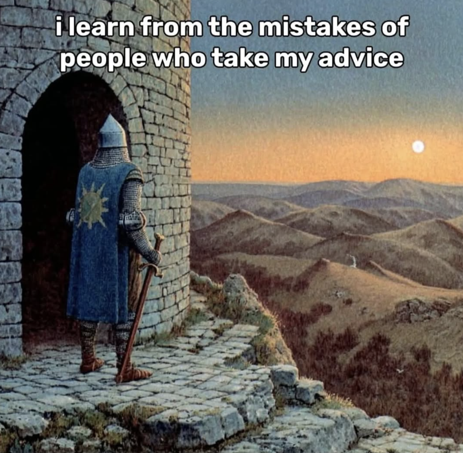 Learn from the mistakes of people that take my advice